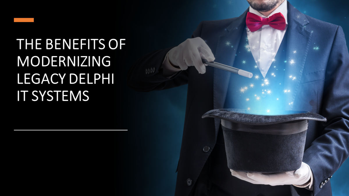 The Benefits of Modernizing Legacy Delphi IT Systems. Delphi